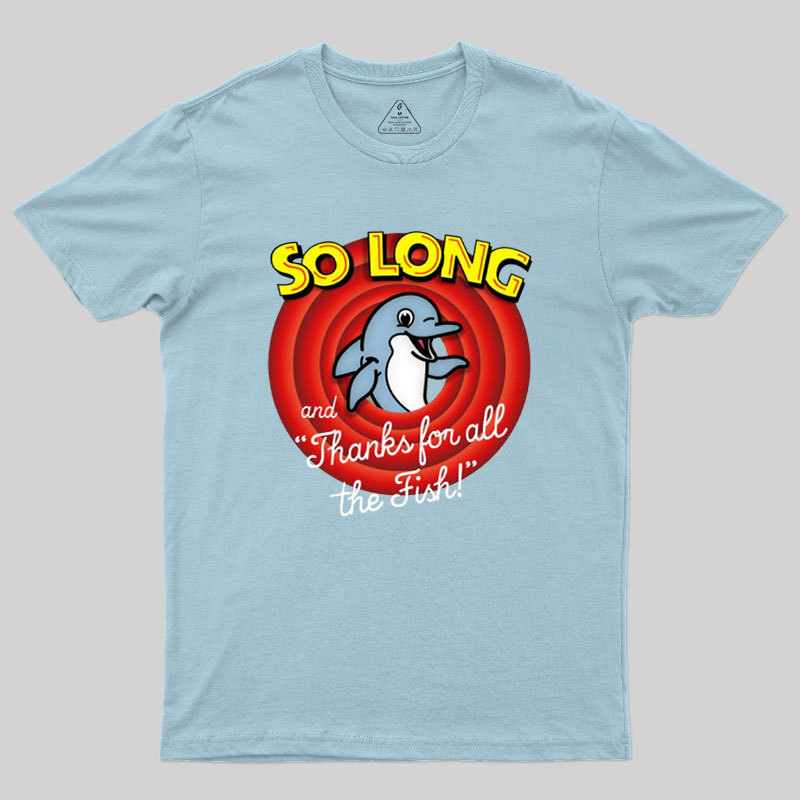 So Long And Thanks For All The Fish Geek T-Shirt