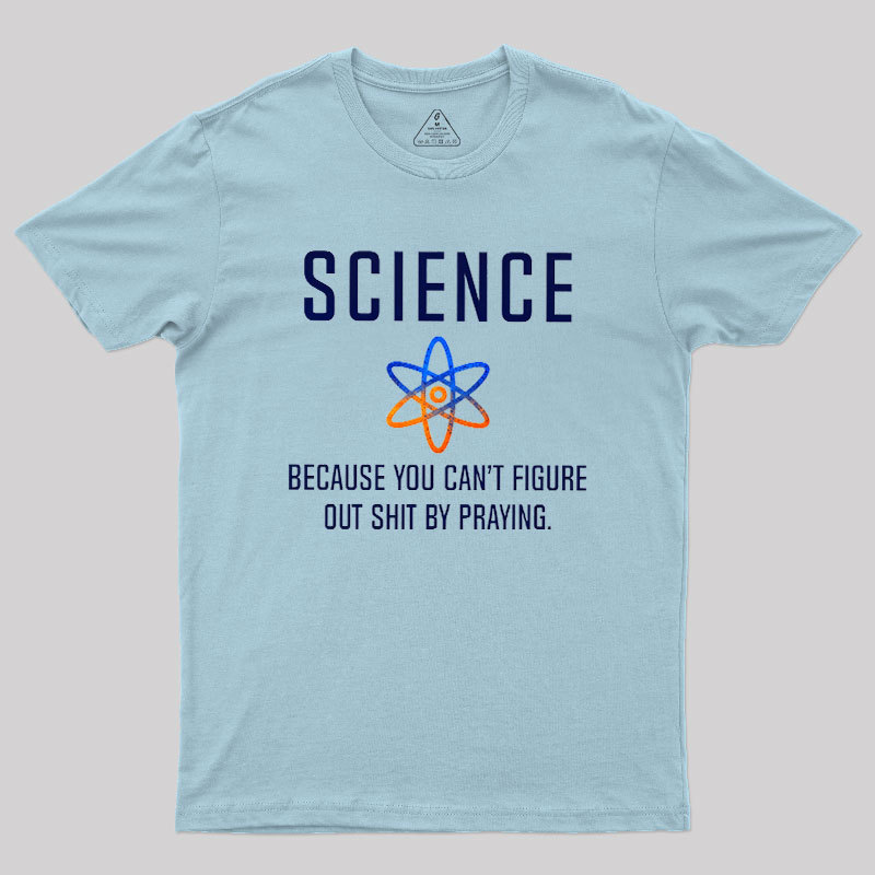 Science - Because You Can't Figure Geek T-Shirt
