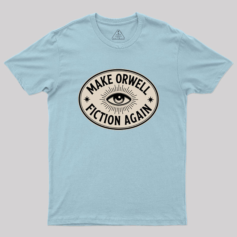 Make Orwell Fiction Again Geek T-Shirt
