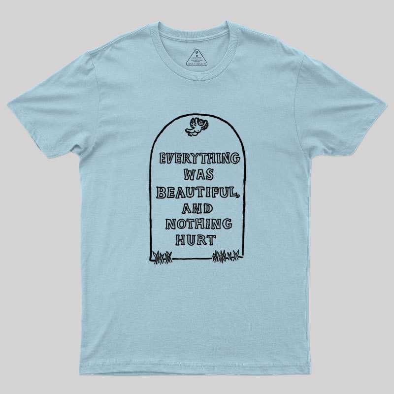 Everything Was Beautiful and Nothing Hurt Geek T-Shirt