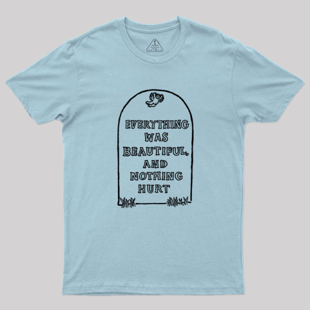 Everything Was Beautiful and Nothing Hurt Geek T-Shirt