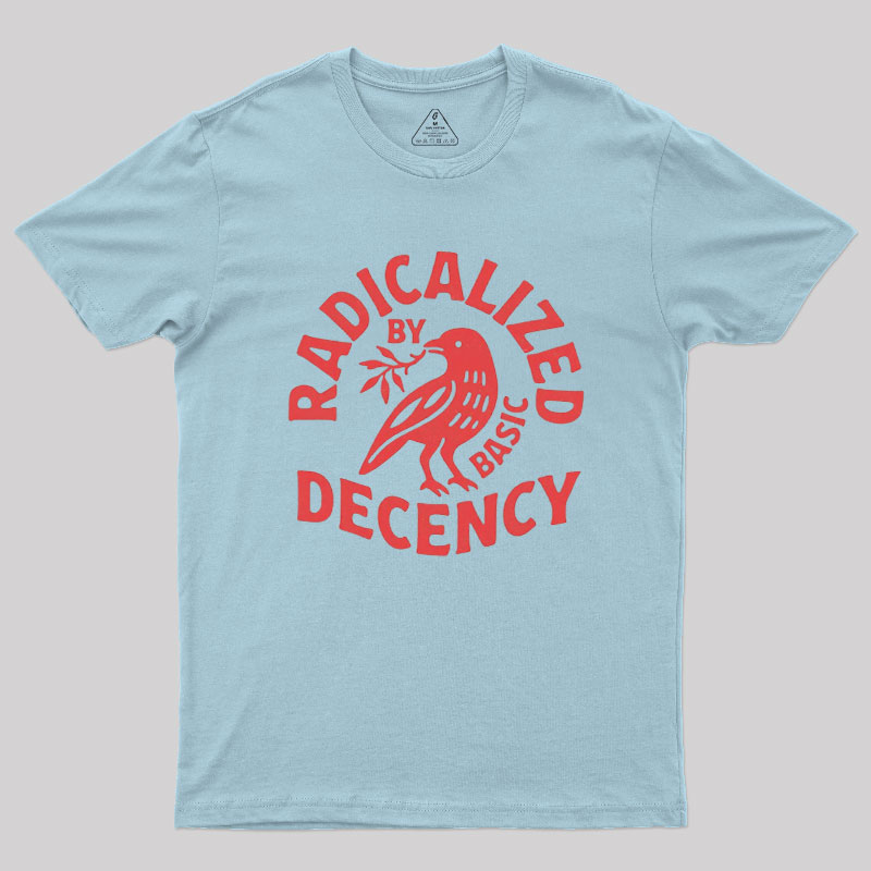 Radicalized By Basic Decency Geek T-Shirt