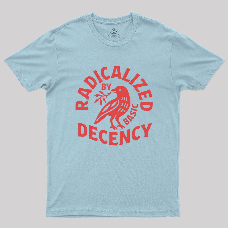 Radicalized By Basic Decency Geek T-Shirt