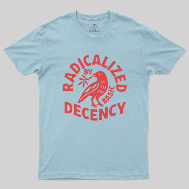 Radicalized By Basic Decency Geek T-Shirt