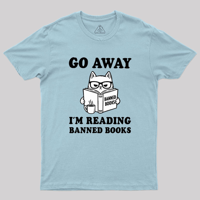 Go Away Im Reading Banned Books Geek T-Shirt