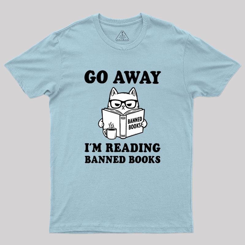 Go Away Im Reading Banned Books Geek T-Shirt