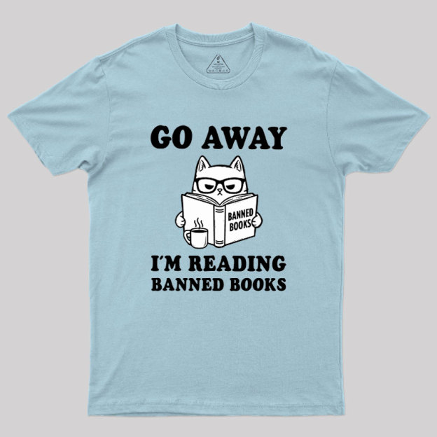 Go Away Im Reading Banned Books Geek T-Shirt
