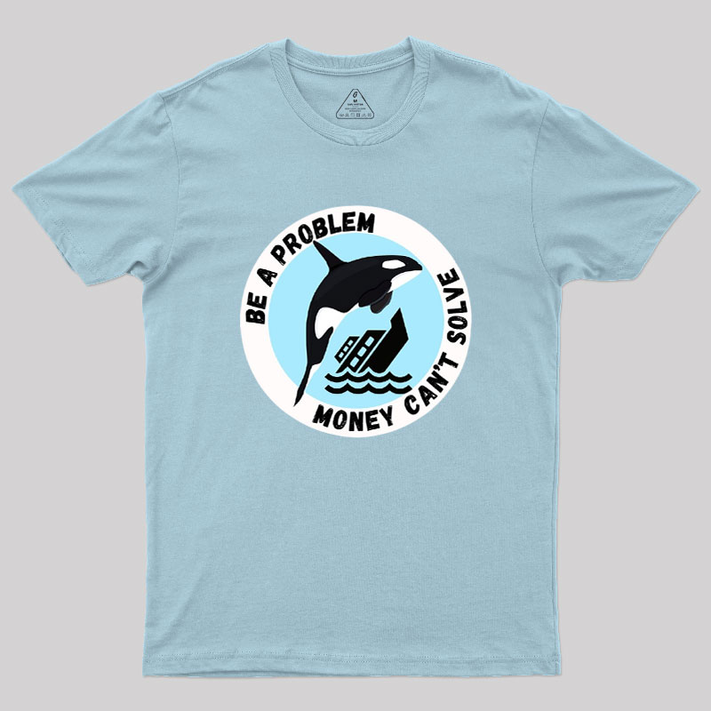 Be A Problem Geek T-Shirt