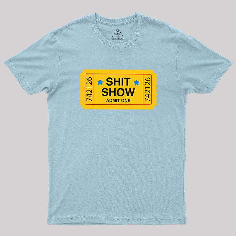Shit Show Ticket Vinyl Geek T-Shirt