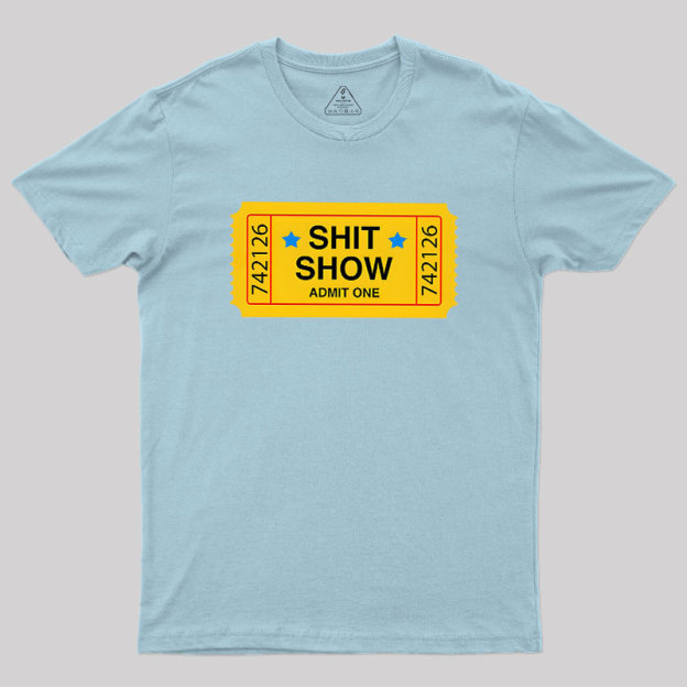 Shit Show Ticket Vinyl Geek T-Shirt