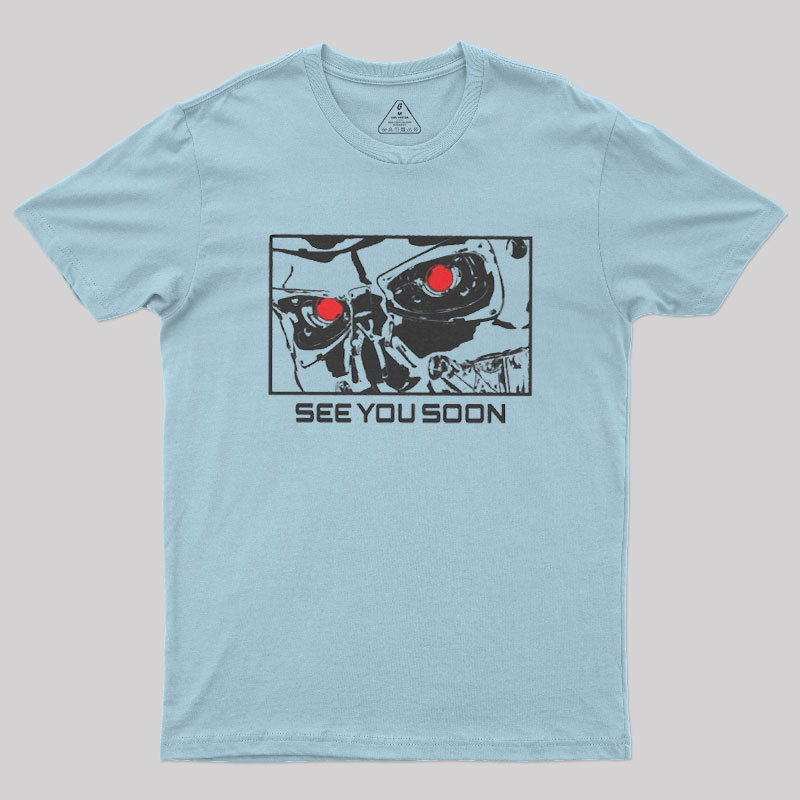 See You Soon Geek T-Shirt