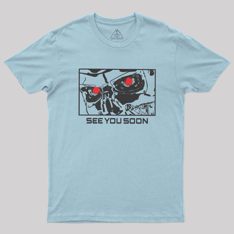 See You Soon Geek T-Shirt
