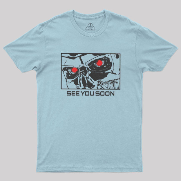 See You Soon Geek T-Shirt