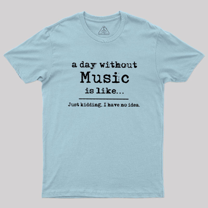 A Day Without Music Geek T-Shirt
