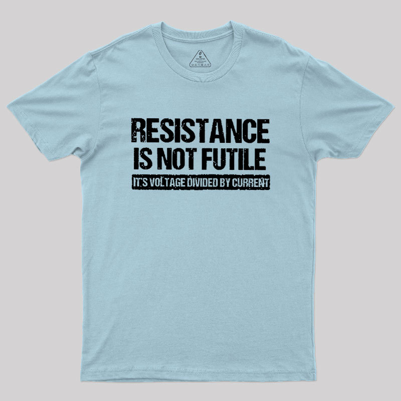 Resistance Is Not Futile Geek T-Shirt