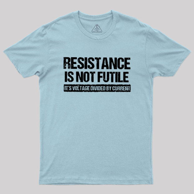 Resistance Is Not Futile Geek T-Shirt