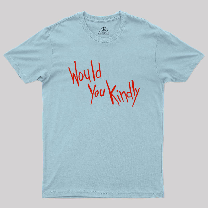 Would You Kindly Geek T-Shirt