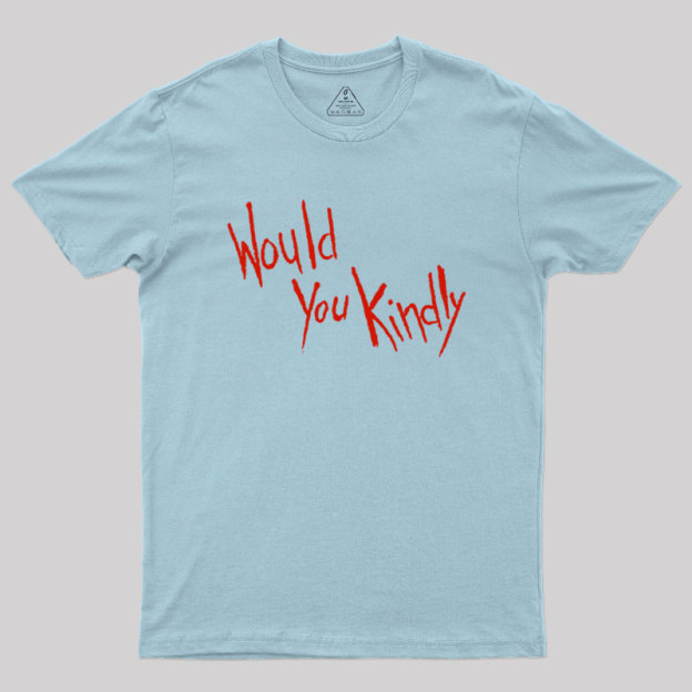 Would You Kindly Geek T-Shirt