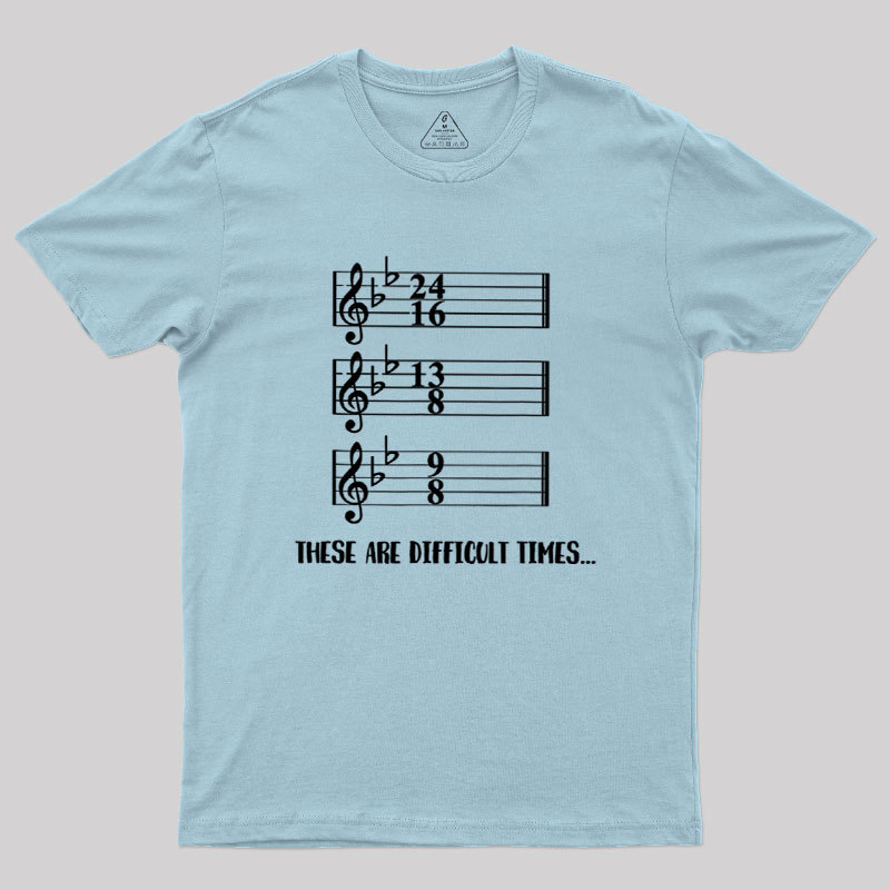 These Are Difficult Times Humour Geek T-Shirt