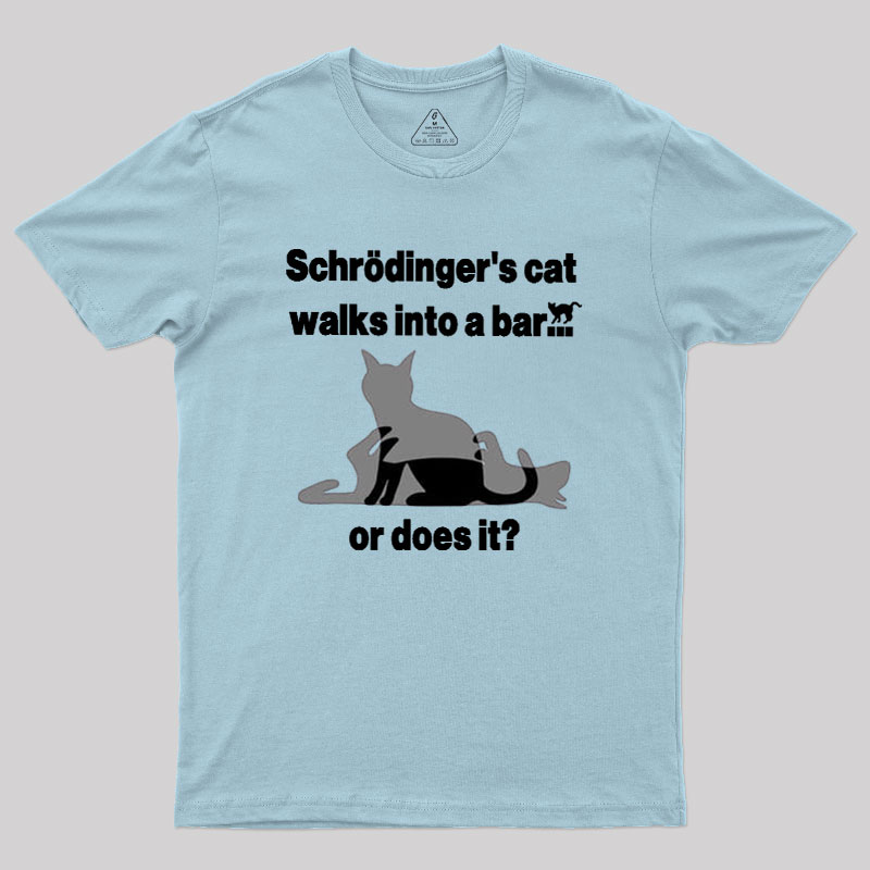 Schrodingers Cat Walks Into A Bar Geek T-Shirt