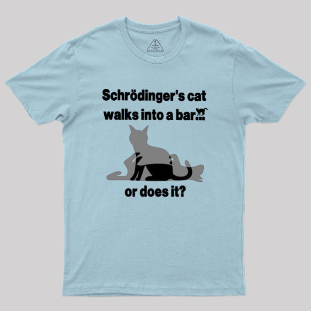 Schrodingers Cat Walks Into A Bar Geek T-Shirt