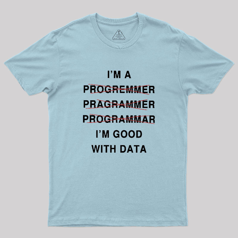 I'm Good With Data Geek T-Shirt