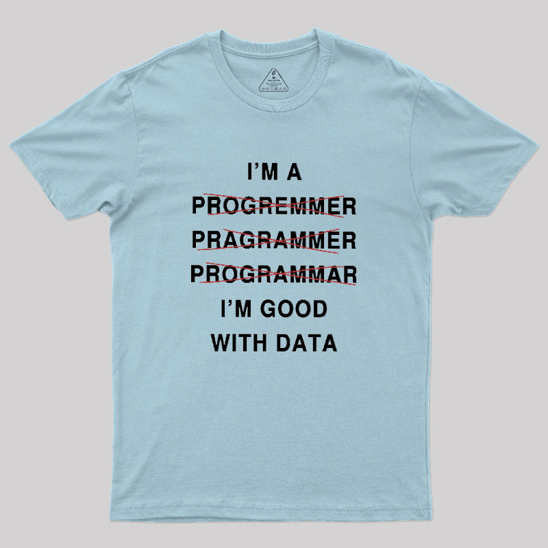 I'm Good With Data Geek T-Shirt