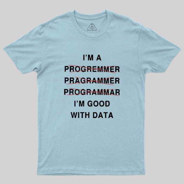 I'm Good With Data Geek T-Shirt