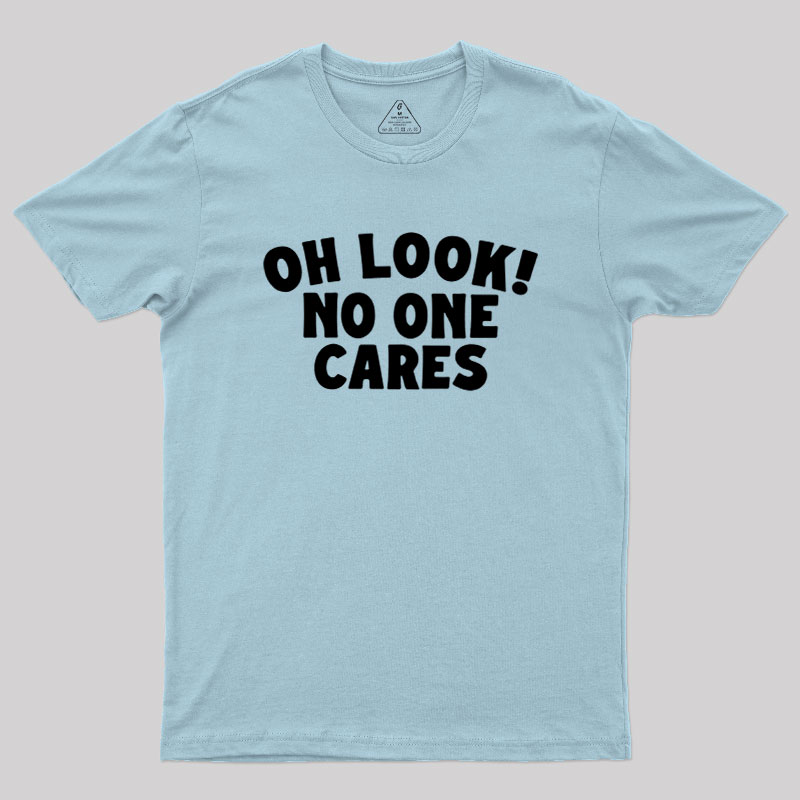 Look No One Cares Geek T-Shirt