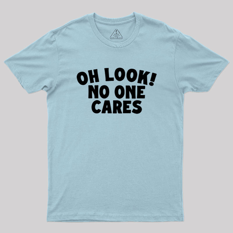 Look No One Cares Geek T-Shirt