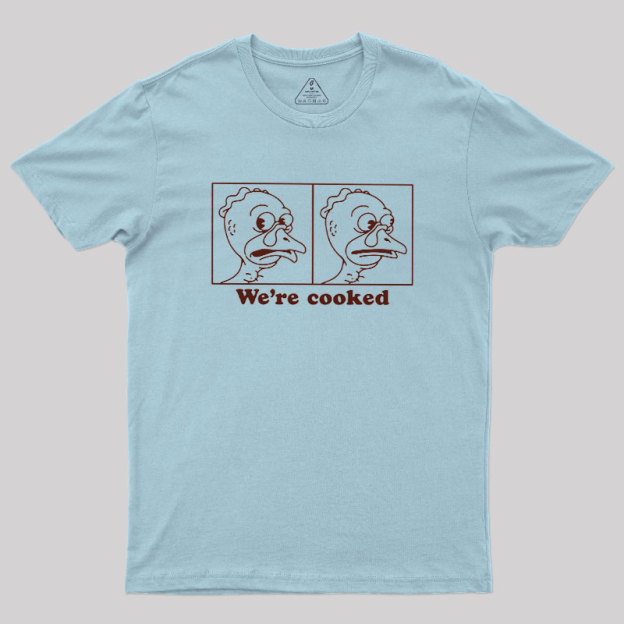 We're Cooked Turkey Geek T-Shirt