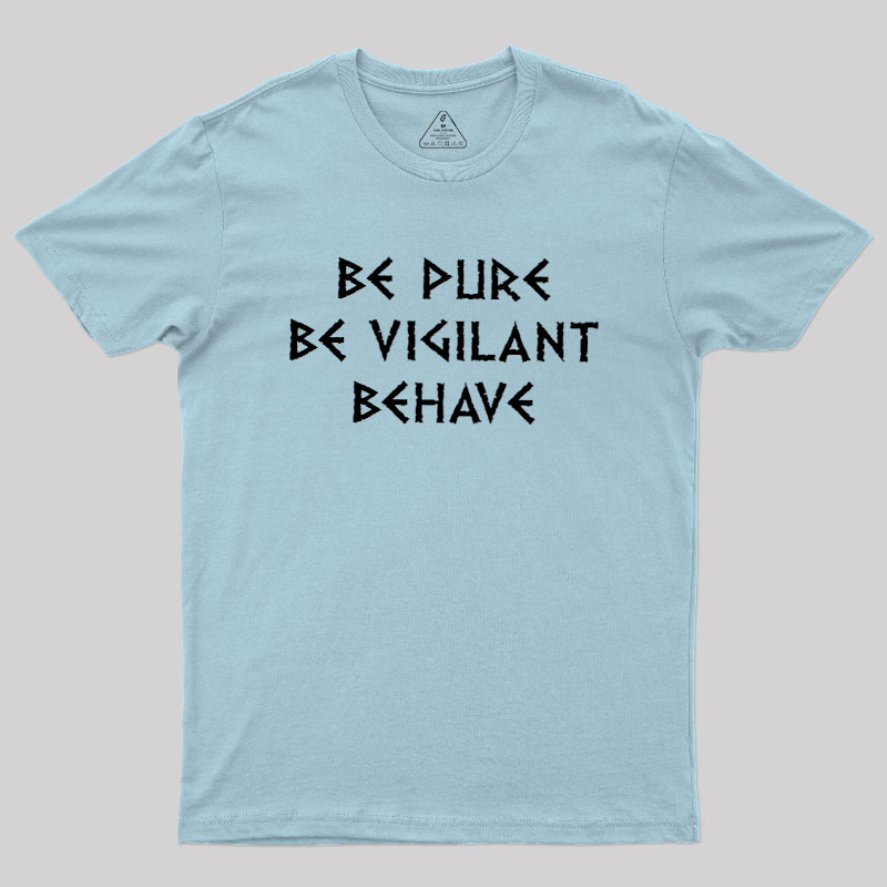 Be Pure Be Vigilant Behave Geek T-Shirt