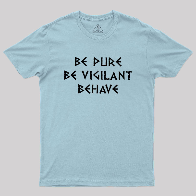 Be Pure Be Vigilant Behave Geek T-Shirt