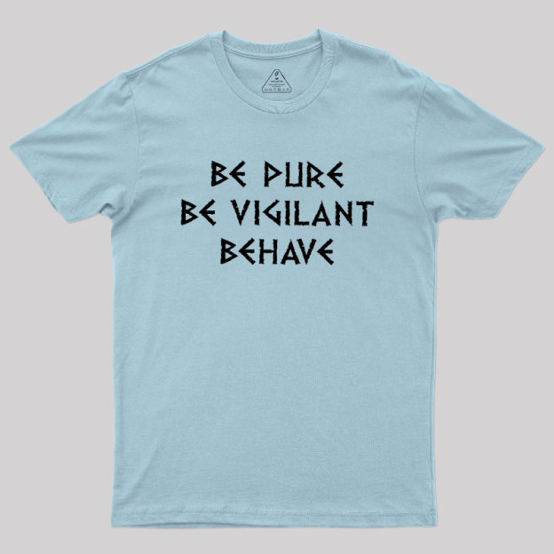 Be Pure Be Vigilant Behave Geek T-Shirt
