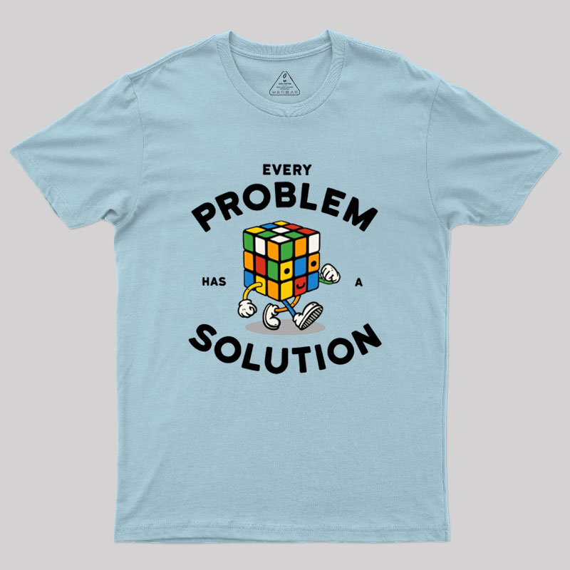 Every Problem Has A Solution Geek T-Shirt