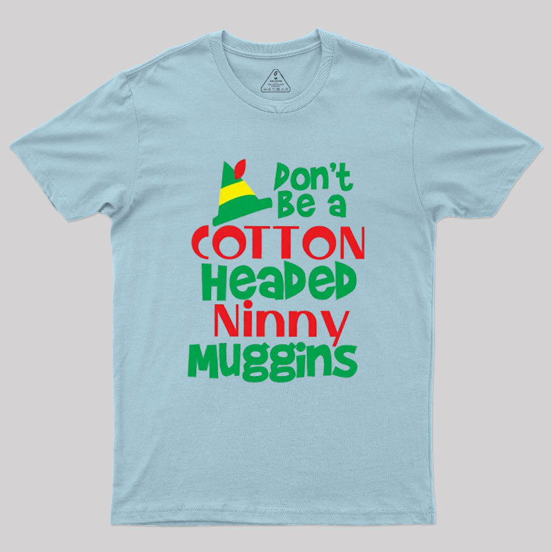 Don't be a Cotton Headed Geek T-Shirt