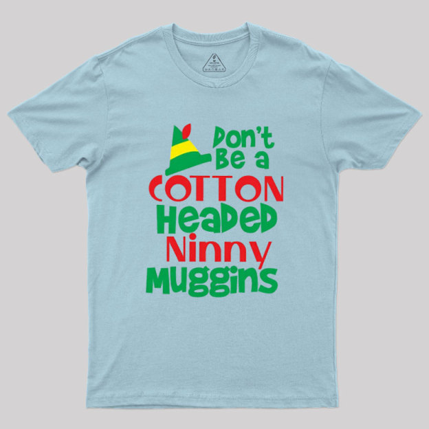 Don't be a Cotton Headed Geek T-Shirt