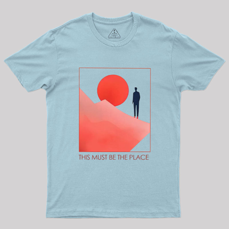 This Must Be The Place Geek T-Shirt