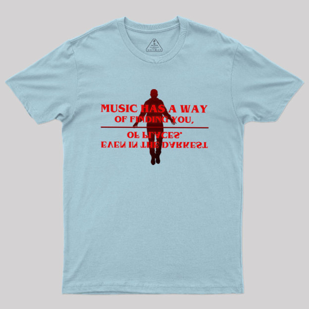 Music Has A Way Of Finding You Geek T-Shirt