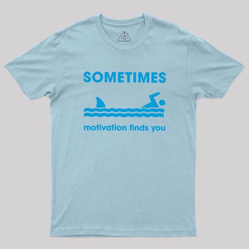 Sometimes Motivation Finds You Geek T-Shirt