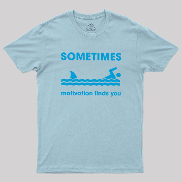 Sometimes Motivation Finds You Geek T-Shirt