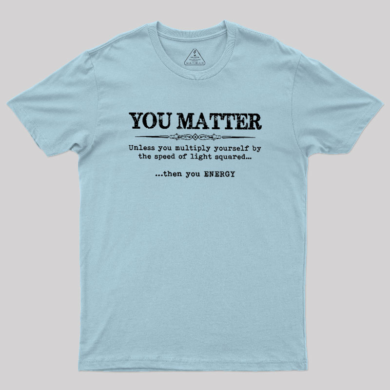 You Matter Geek T-Shirt