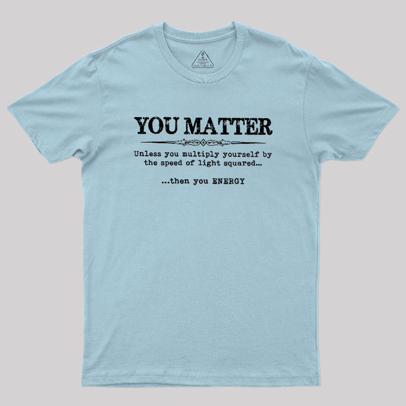 You Matter Geek T-Shirt