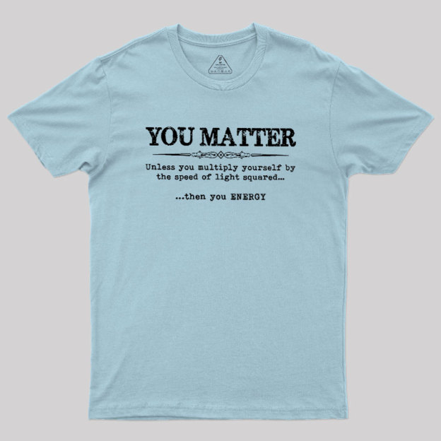 You Matter Geek T-Shirt