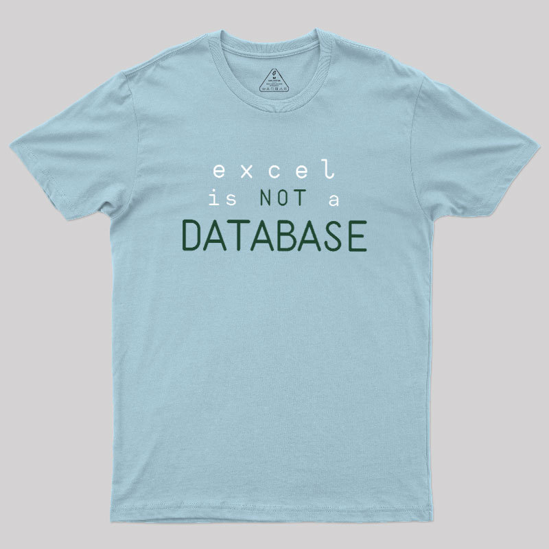 Excel is Not a Database Geek T-Shirt