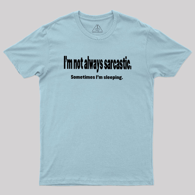 I'm Not Always Sarcastic Geek T-Shirt