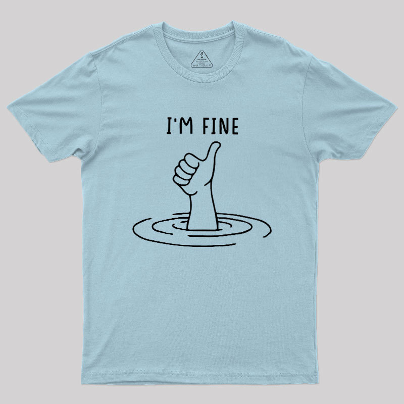 I'm Fine Like Hand Thumbs Up On Water Surface Geek T-Shirt