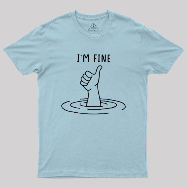 I'm Fine Like Hand Thumbs Up On Water Surface Geek T-Shirt