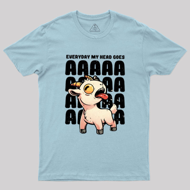 Everyday My Head Goes AAAA Geek T-Shirt