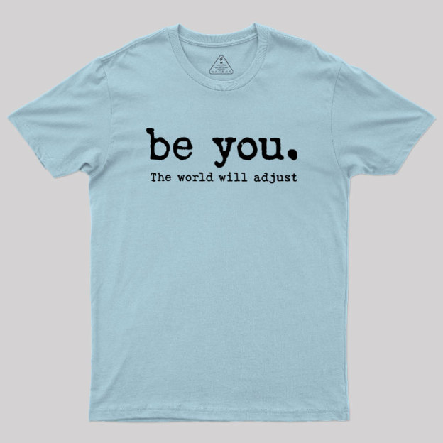 Be You The World Will Adjust Geek T-Shirt
